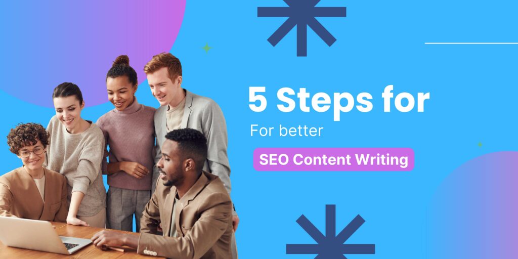 5 Steps for Better SEO Content Writing A Beginner’s Guide